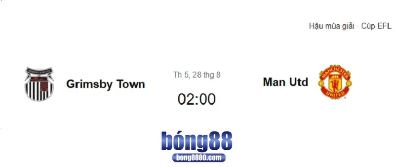 Grimsby vs MU, (28/8) – Quỷ đỏ trút giận tại Cúp Liên đoàn