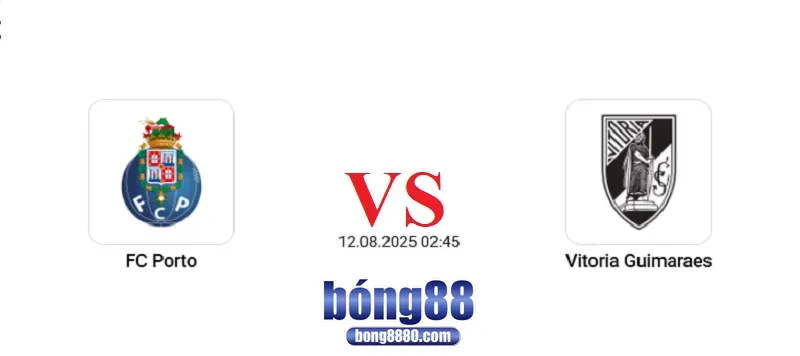 FC Porto vs Vitoria Guimaraes - Trận mở màn VĐQG Bồ Đào Nha 2025/26 Nhận định FC Porto vs Vitoria Guimaraes 02h45 ngày 12/8/