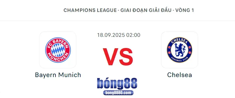 Bayern Munich vs Chelsea (18/09) - Vòng 1 Champions League