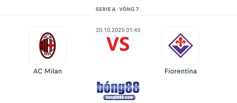 Nhận định AC Milan vs Fiorentina 1h45 Ngày 20/10/2025